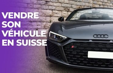 Vendre son véhicule en Suisse : mode d’emploi